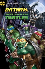 Бэтмен против Черепашек-ниндзя / Batman vs. Teenage Mutant Ninja Turtles (2019)